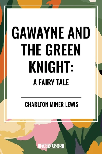 Gawayne and the Green Knight: A Fairy Tale book cover by Charlton Miner Lewis