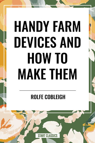 Handy Farm Devices and How to Make Them book cover by Rolfe Cobleigh