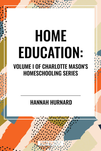 Home Education, of Charlotte Mason's Homeschooling Series book cover by Charlotte Mason