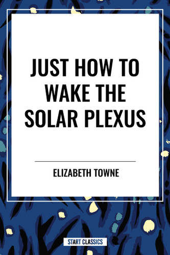 Just How to Wake the Solar Plexus book cover by Elizabeth Towne