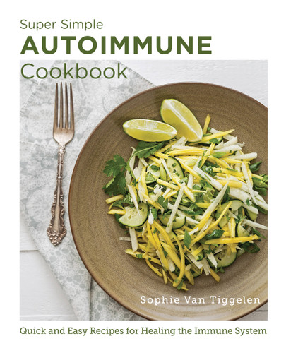 Super Simple Autoimmune Cookbook: Quick and Easy Recipes for Healing the Immune System (New Shoe Press) book cover by Sophie Van Tiggelen