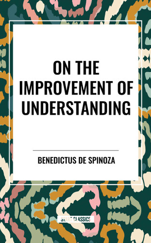 On the Improvement of Understanding book cover by Benedictus De Spinoza, De Benedict Spinoza