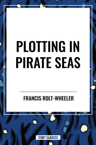 Plotting in Pirate Seas book cover by Francis Rolt-Wheeler