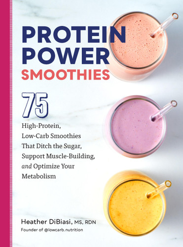 Protein Power Smoothies: 75 High-Protein, Low-Carb Smoothies That Ditch the Sugar, Support Muscle-Building, and Optimize Your Metabolism book cover by Heather DiBiasi