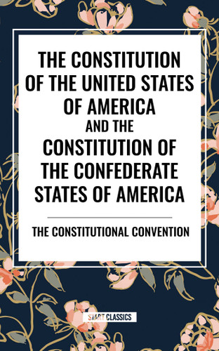 Constitution of the United States of America and the Constitution of the Confederate States of America book cover by The Constitutional Convention