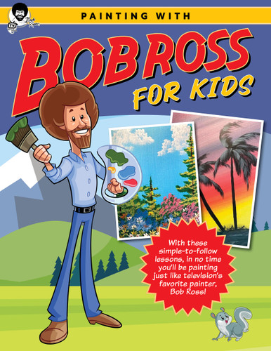 Painting with Bob Ross for Kids: With these simple-to-follow lessons, in no time you'll be painting just like television's favorite painter, Bob Ross! (Licensed Learn to Paint) book cover by Bob Ross Inc