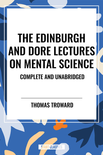 Edinburgh and Dore Lectures on Mental Science: Complete and Unabridged. book cover by Thomas Troward
