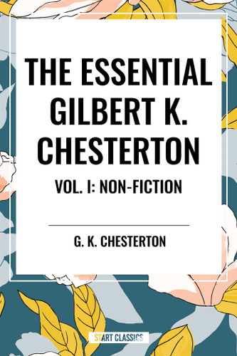 Essential Gilbert K. Chesterton Vol. I: Non-Fiction book cover by G. K. Chesterton