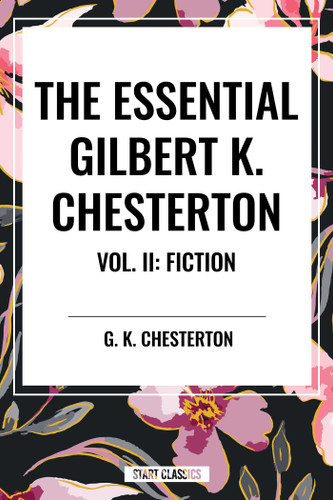 Essential Gilbert K. Chesterton Vol. II: Fiction book cover by G. K. Chesterton