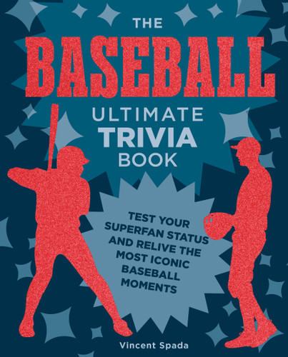 The Baseball Ultimate Trivia Book: Test Your Superfan Status and Relive the Most Iconic Baseball Moments (Ultimate Trivia) book cover by Vincent Spada