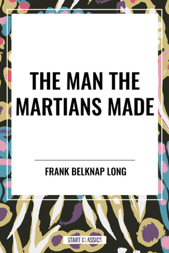 Man the Martians Made book cover by Frank Belknap Long