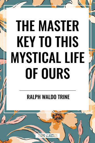 Master Key to This Mystical Life of Ours book cover by Ralph Waldo Trine