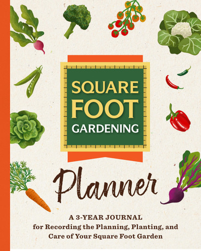 The Square Foot Gardening Planner: A 3-year Journal for Recording the Planning, Planting, and Care of Your Square Foot Garden (All New Square Foot Gardening) book cover by Square Foot Gardening Foundation