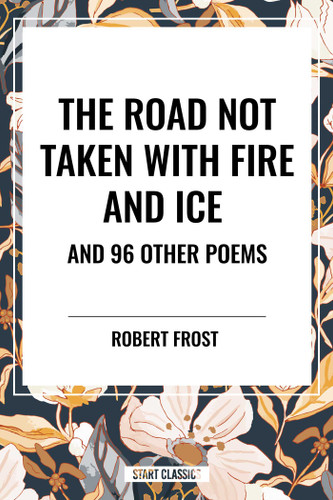 Road Not Taken with Fire and Ice and 96 other Poems book cover by Robert Frost
