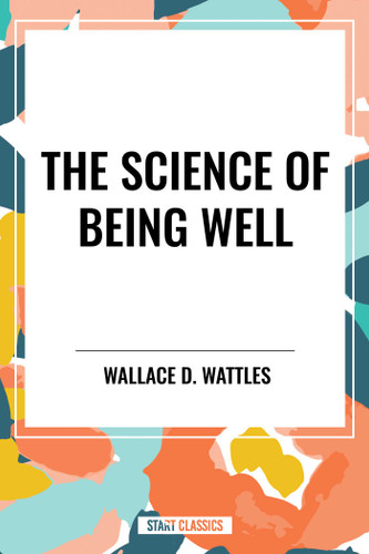 Science of Being Well book cover by Wallace D. Wattles