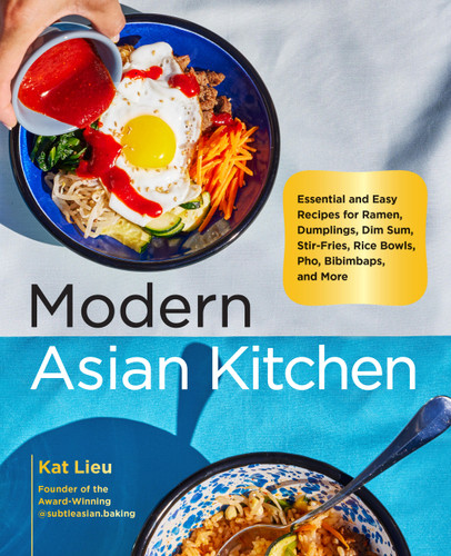 Modern Asian Kitchen: Essential and Easy Recipes for Ramen, Dumplings, Dim Sum, Stir-Fries, Rice Bowls, Pho, Bibimbaps, and More book cover by Kat Lieu