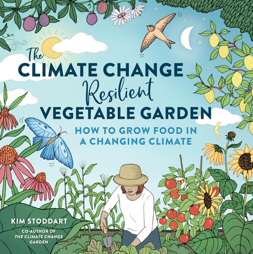 The Climate Change–Resilient Vegetable Garden: How to Grow Food in a Changing Climate book cover by Kim Stoddart
