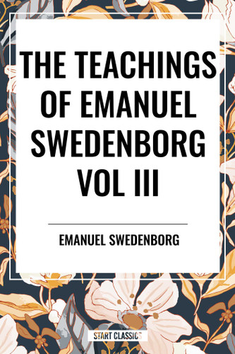 Teachings of Emanuel Swedenborg: Vol III: Last Judgment, Last Judgment Continued, Last Judgment Posthumous book cover by Emanuel Swedenborg
