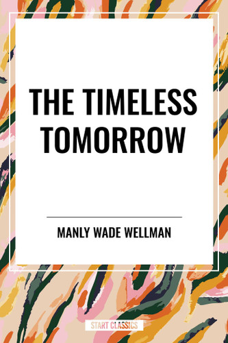 Timeless Tomorrow book cover by Manly Wellman