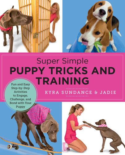 Super Simple Puppy Tricks and Training: Fun and Easy Step-by-Step Activities to Engage, Challenge, and Bond with Your Puppy book cover by Kyra Sundance