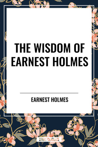 Wisdom of Earnest Holmes: The Science of Mind, Creative Mind and Success, Creative Mind book cover by Earnest Holmes