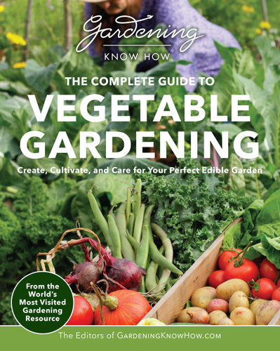 Gardening Know How – The Complete Guide to Vegetable Gardening: Create, Cultivate, and Care for Your Perfect Edible Garden book cover by Editors of Gardening Know How