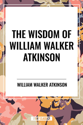 Wisdom of William Walker Atkinson book cover by William Walker Atkinson