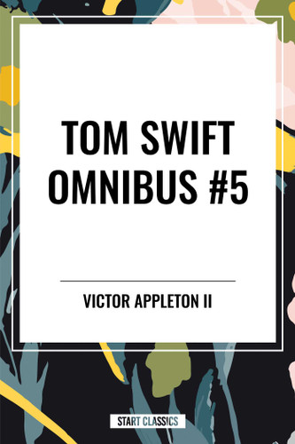 Tom Swift Omnibus #5: Tom Swift in Captivity, Tom Swift and His Wizard Camera, Tom Swift and His Great Searchlight book cover by Victor Appleton