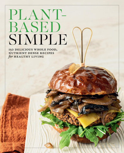 Plant-Based Simple: 150 Delicious Whole-Food, Nutrient-Dense Recipes for Healthy Living book cover by Editors of Fair Winds Press