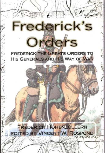 Frederick's Orders: Frederick the Great's Orders to His Generals and His Way of War book cover by Frederick Hohenzollern