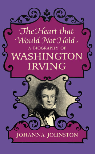 The Heart that Would Not Hold: A Biography of Washington Irving book cover by Johanna Johnston