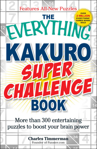 The Everything Kakuro Super Challenge Book: More than 300 entertaining puzzles to boost your brain power (Everything® Series) book cover by Charles Timmerman