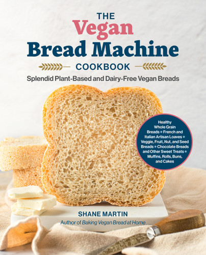 The Vegan Bread Machine Cookbook: Splendid Plant-Based and Dairy-Free Vegan Breads book cover by Shane Martin