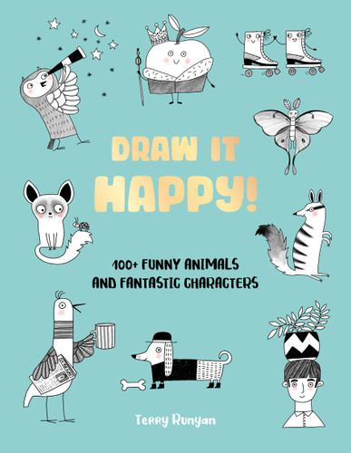 Draw It Happy!: 100+ Funny Animals and Fantastic Characters (Draw It!) book cover by Terry Runyan