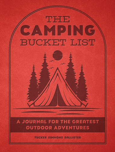 The Camping Bucket List: A Journal for the Greatest Outdoor Adventures (Epic Journey) book cover by Mr. Tucker Simmons Ballister