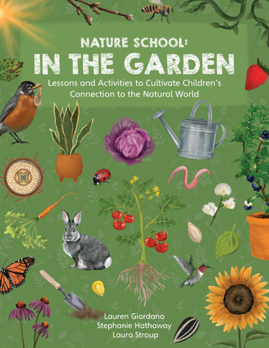 Nature School: In the Garden: Lessons and Activities to Cultivate Children’s Connection to the Natural World (Nature School) book cover by Lauren Giordano, Laura Stroup, Stephanie Hathaway