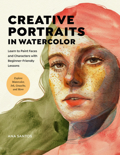 Creative Portraits in Watercolor: Learn to Paint Faces and Characters with Beginner-Friendly Lessons - Explore Watercolor, Ink, Gouache, and More book cover by Ana Santos
