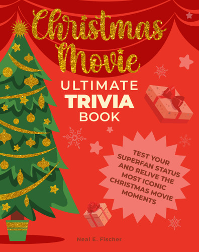 Christmas Movie Ultimate Trivia Book: Test Your Superfan Status and Relive the Most Iconic Christmas Movie Moments (Ultimate Trivia) book cover by Neal E. Fischer