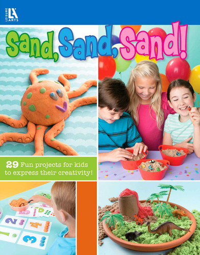 Sand, Sand, Sand!: 29 Fun Projects for Kids to Express Their Creativity!; Birthday Party Ideas, Educational Play & More! book cover by Leisure Arts