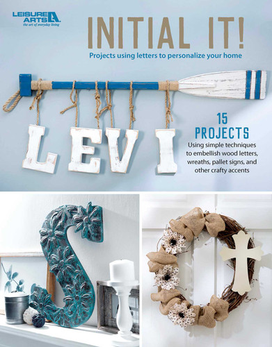 Initial It!—15 Projects using simple techniques to embellish wood letters, wreaths, pallet signs, and other crafty accents: 15 Projects using simple techniques to embellish wood letters, wreaths, pallet signs, and other crafty accents book cover by Leisure Arts