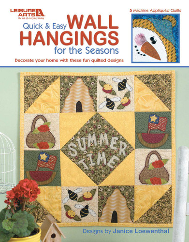 Quick & Easy Wall Hangings for the Seasons: Decorate Your Home with These Fun Quilted Designs; 5 Machine Appliqued Quilts book cover by Janice Loewenthal