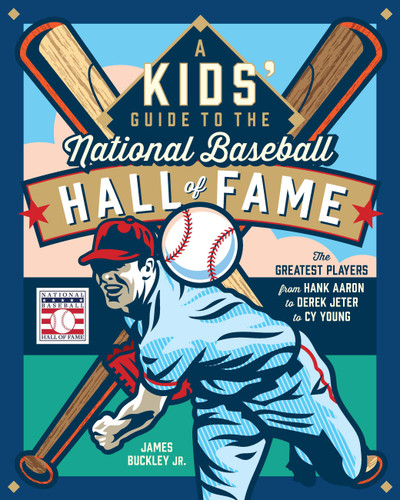 A Kids' Guide to the National Baseball Hall of Fame: The Greatest Players from Hank Aaron to Derek Jeter to Cy Young book cover by James Buckley Jr.