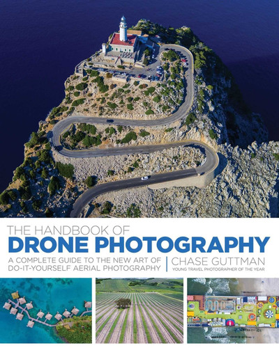 The Handbook of Drone Photography: A Complete Guide to the New Art of Do-It-Yourself Aerial Photography book cover by Chase Guttman