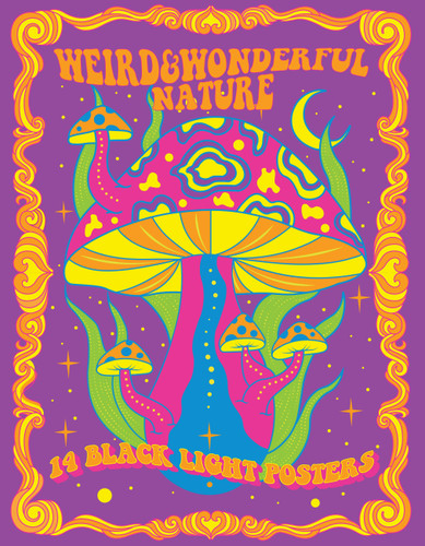 Weird & Wonderful Nature: 14 Black Light Posters (Black Light Poster Book) book cover by Editors of Epic Ink