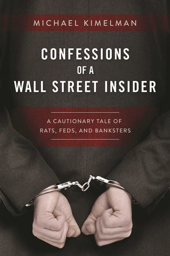 Confessions of a Wall Street Insider: A Cautionary Tale of Rats, Feds, and Banksters book cover by Michael Kimelman