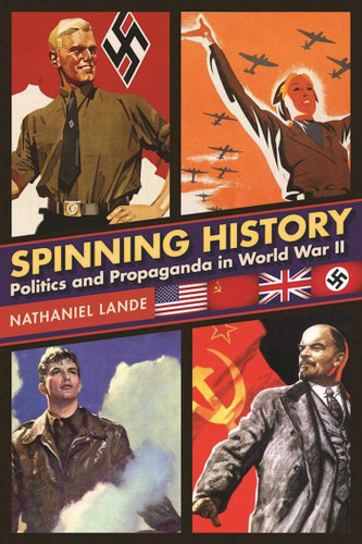 Spinning History: Politics and Propaganda in World War II book cover by Nathaniel Lande