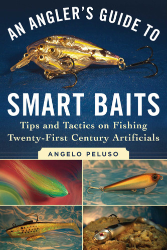 An Angler's Guide to Smart Baits: Tips and Tactics on Fishing Twenty-First Century Artificials book cover by Angelo Peluso