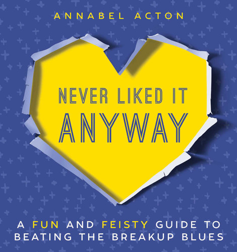 Never Liked It Anyway: A Fun and Feisty Guide to Beating the Breakup Blues book cover by Annabel Acton