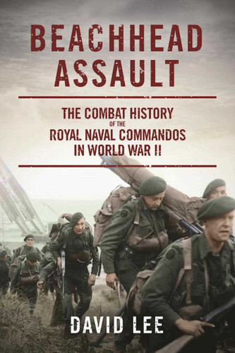 Beachhead Assault: The Combat History of the Royal Naval Commandos in World War II book cover by David Lee