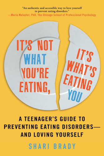 It's Not What You're Eating, It's What's Eating You: A Teenager's Guide to Preventing Eating Disorders—and Loving Yourself book cover by Shari Brady